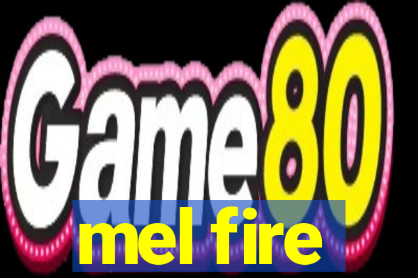 mel fire